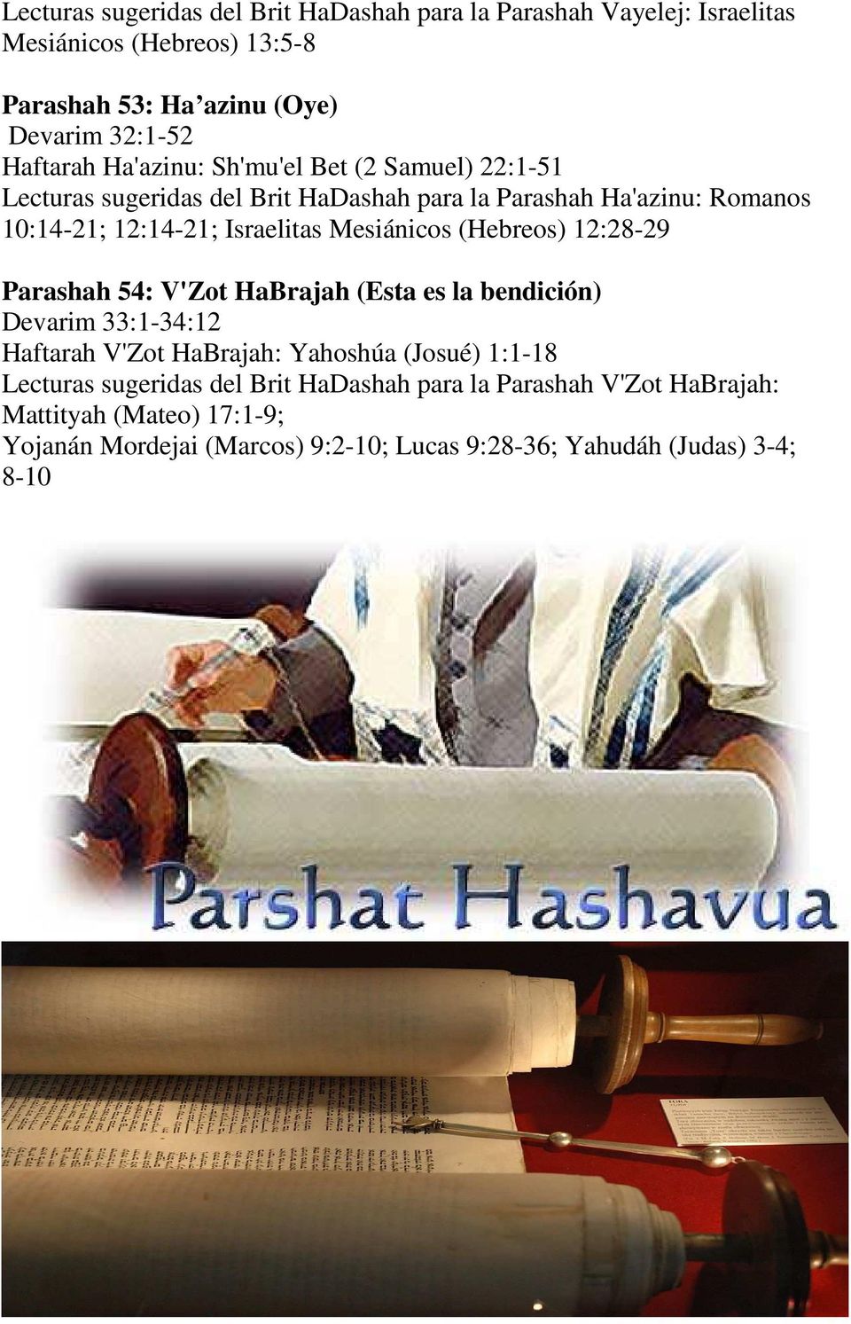 Mesiánicos (Hebreos) 12:28-29 Parashah 54: V'Zot HaBrajah (Esta es la bendición) Devarim 33:1-34:12 Haftarah V'Zot HaBrajah: Yahoshúa (Josué) 1:1-18