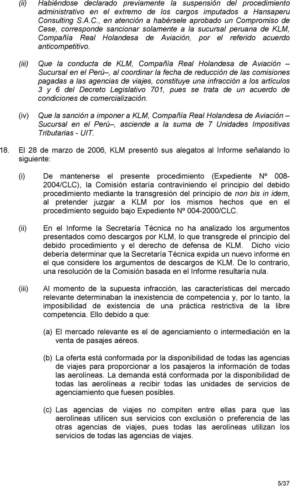 , en atención a habérsele aprobado un Compromiso de Cese, corresponde sancionar solamente a la sucursal peruana de KLM, Compañía Real Holandesa de Aviación, por el referido acuerdo anticompetitivo.