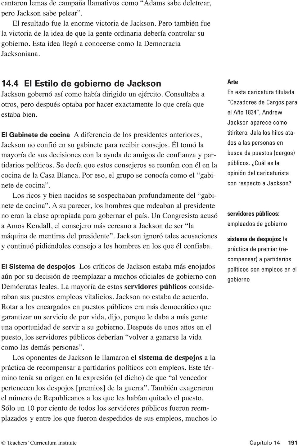 4 El Estilo de gobierno de Jackson Jackson gobernó así como había dirigido un ejército. Consultaba a otros, pero después optaba por hacer exactamente lo que creía que estaba bien.