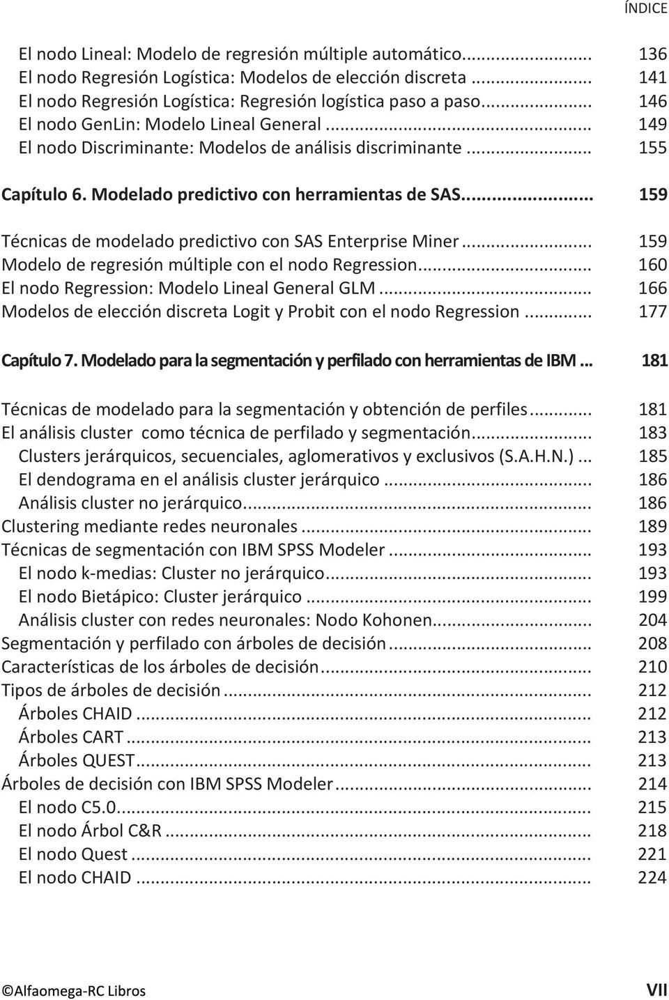 .. 159 Técnicas de modelado predictivo con SAS Enterprise Miner... 159 Modelo de regresión múltiple con el nodo Regression... 160 El nodo Regression: Modelo Lineal General GLM.