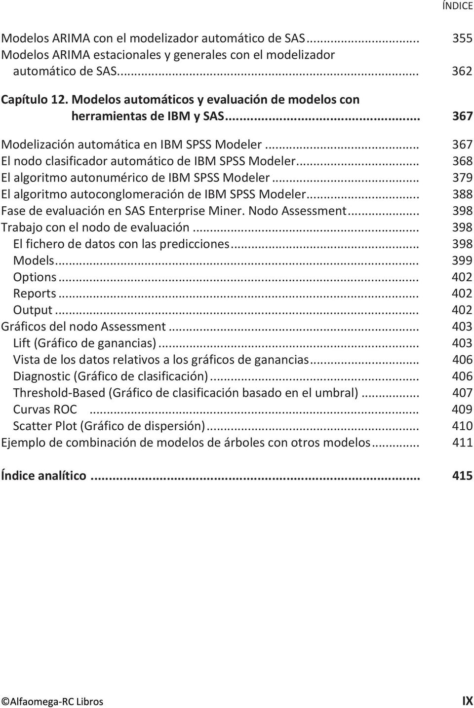 .. 368 El algoritmo autonumérico de IBM SPSS Modeler... 379 El algoritmo autoconglomeración de IBM SPSS Modeler... 388 Fase de evaluación en SAS Enterprise Miner. Nodo Assessment.