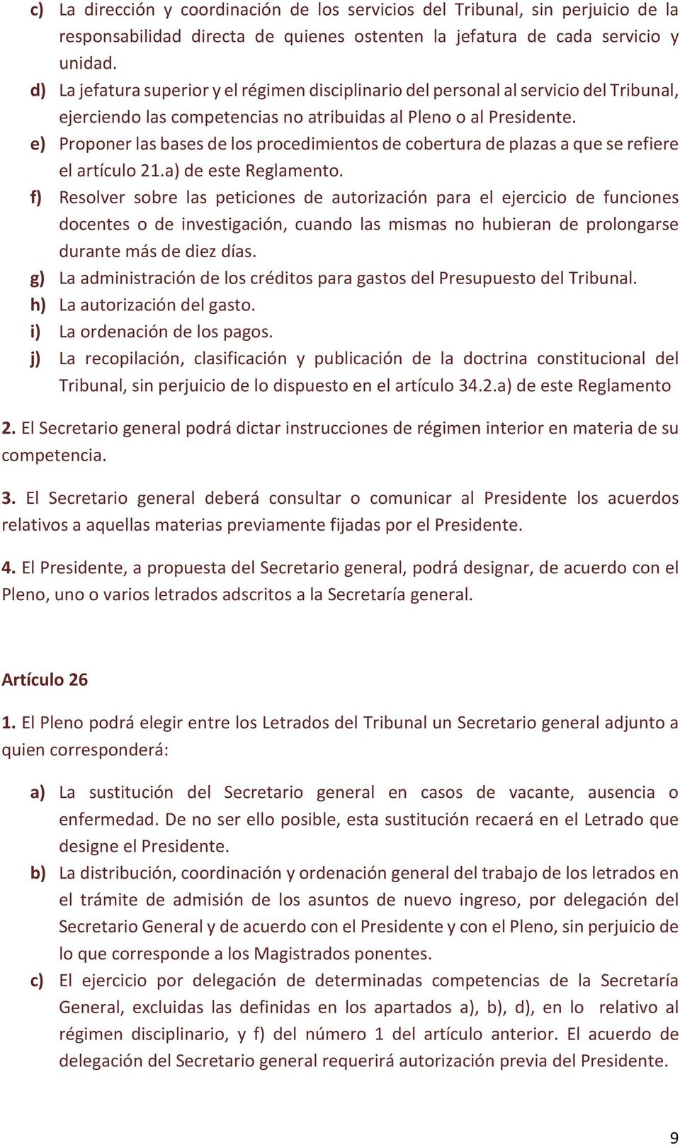 e) Proponer las bases de los procedimientos de cobertura de plazas a que se refiere el artículo 21.a) de este Reglamento.