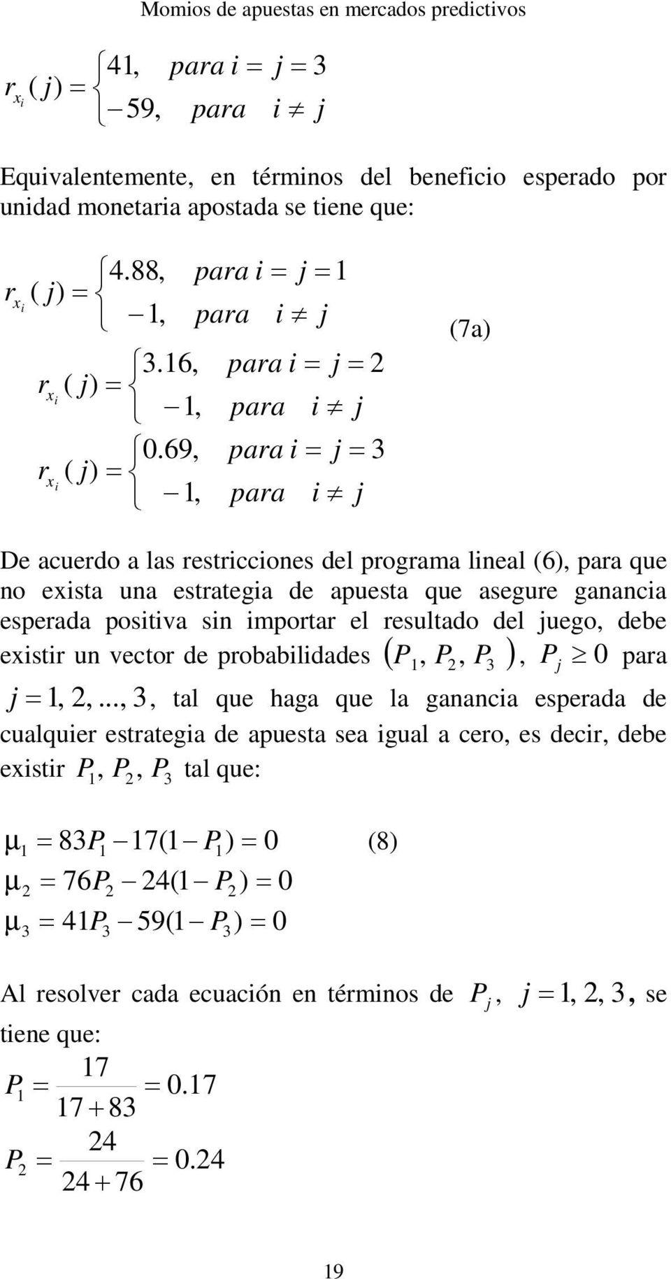 postva sn mportar el resultado del juego, debe exstr un vector de probabldades P, P, P3, Pj 0 para j,,.