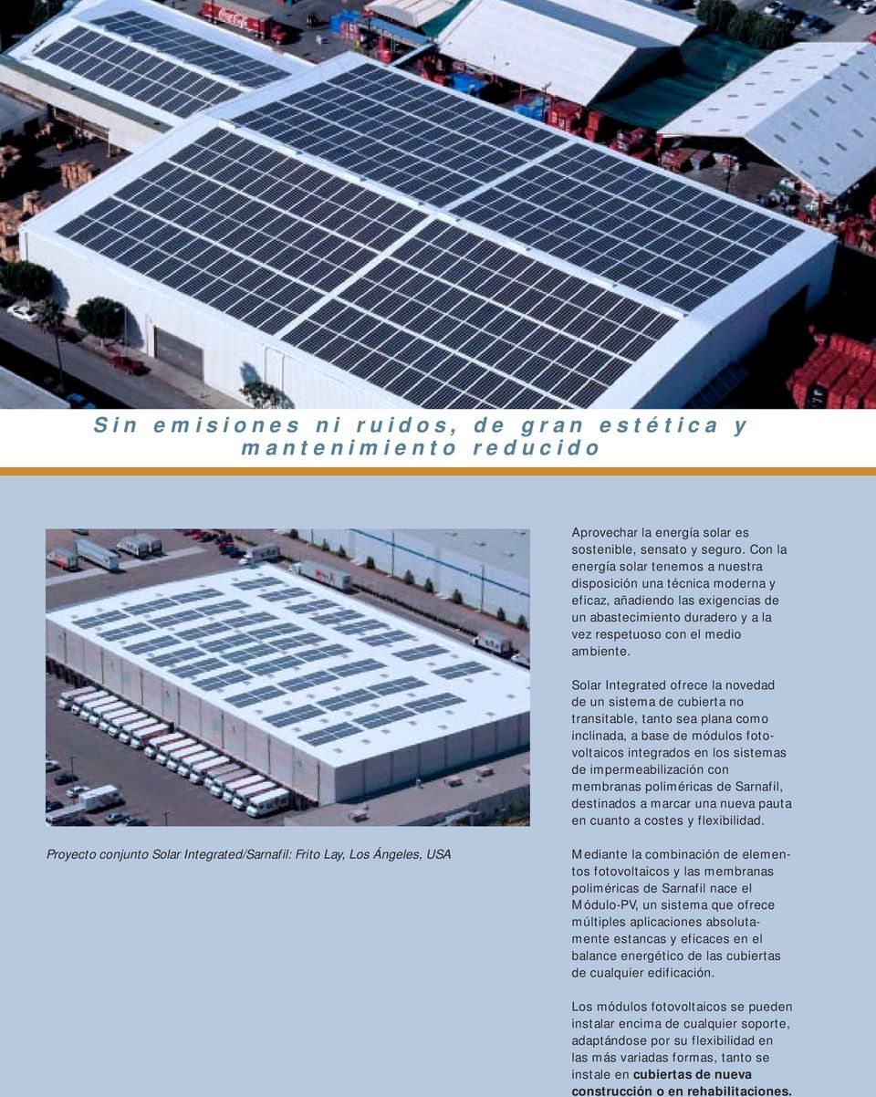 Solar Integrated ofrece la novedad de un sistema de cubierta no transitable, tanto sea plana como inclinada, a base de módulos fotovoltaicos integrados en los sistemas de impermeabilización con