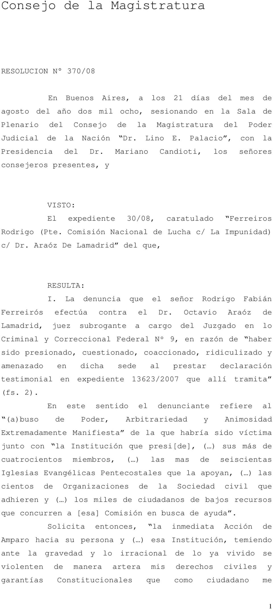 Comisión Nacional de Lucha c/ La Impunidad) c/ Dr. Araóz De Lamadrid del que, RESULTA: I. La denuncia que el señor Rodrigo Fabián Ferreirós efectúa contra el Dr.