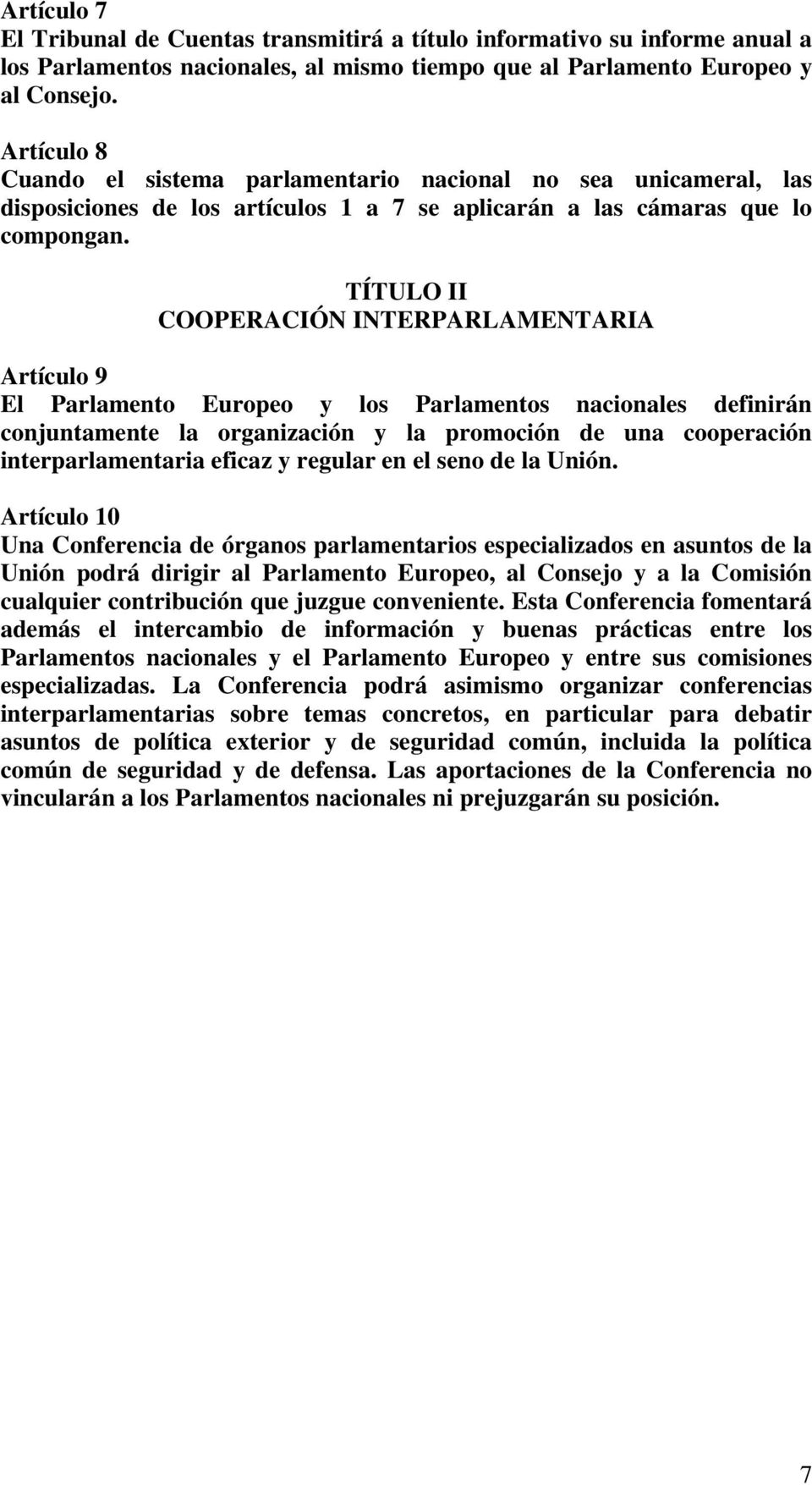 TÍTULO II COOPERACIÓN INTERPARLAMENTARIA Artículo 9 El Parlamento Europeo y los Parlamentos nacionales definirán conjuntamente la organización y la promoción de una cooperación interparlamentaria