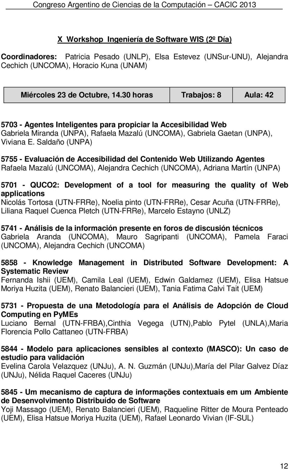 Saldaño (UNPA) 5755 - Evaluación de Accesibilidad del Contenido Web Utilizando Agentes Rafaela Mazalú (UNCOMA), Alejandra Cechich (UNCOMA), Adriana Martín (UNPA) 5701 - QUCO2: Development of a tool