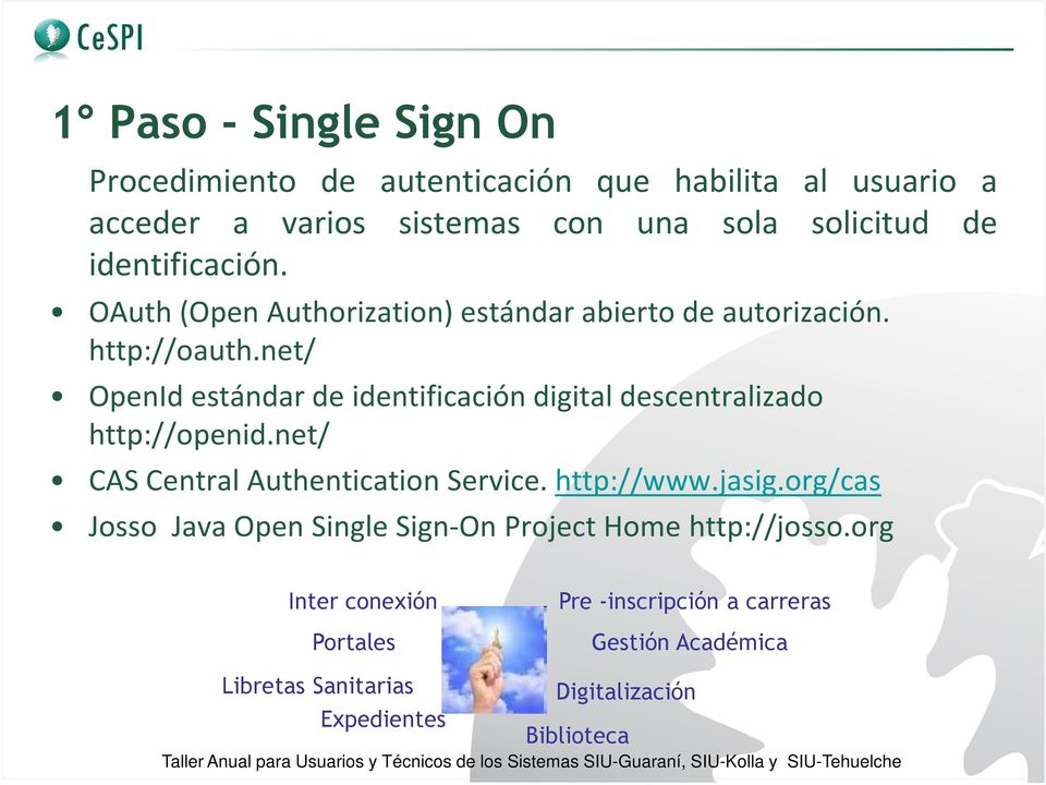 net/ OpenId estándar de identificación digital descentralizado http://openid.net/ CAS Central Authentication Service. http://www.jasig.