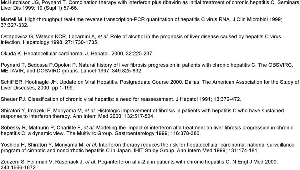 Role of alcohol in the prognosis of liver disease caused by hepatits C virus infection. Hepatology 1998; 27:1730-1735. Okuda K. Hepatocellular carcinoma. J. Hepatol. 2000, 32:225-237.