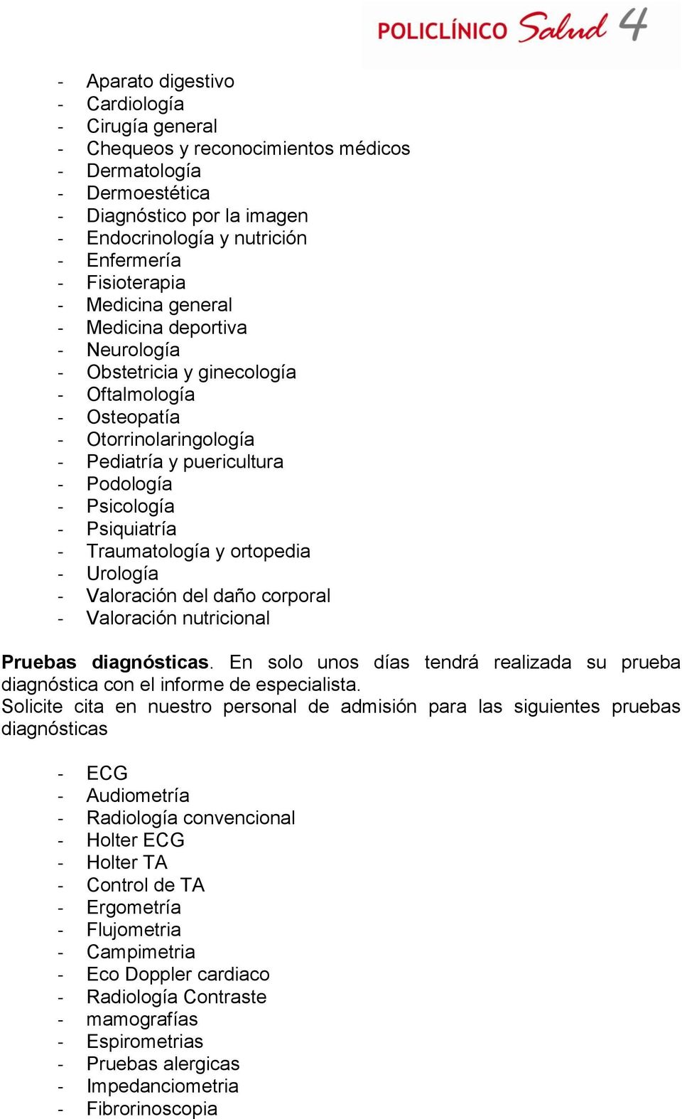 Psiquiatría - Traumatología y ortopedia - Urología - Valoración del daño corporal - Valoración nutricional Pruebas diagnósticas.