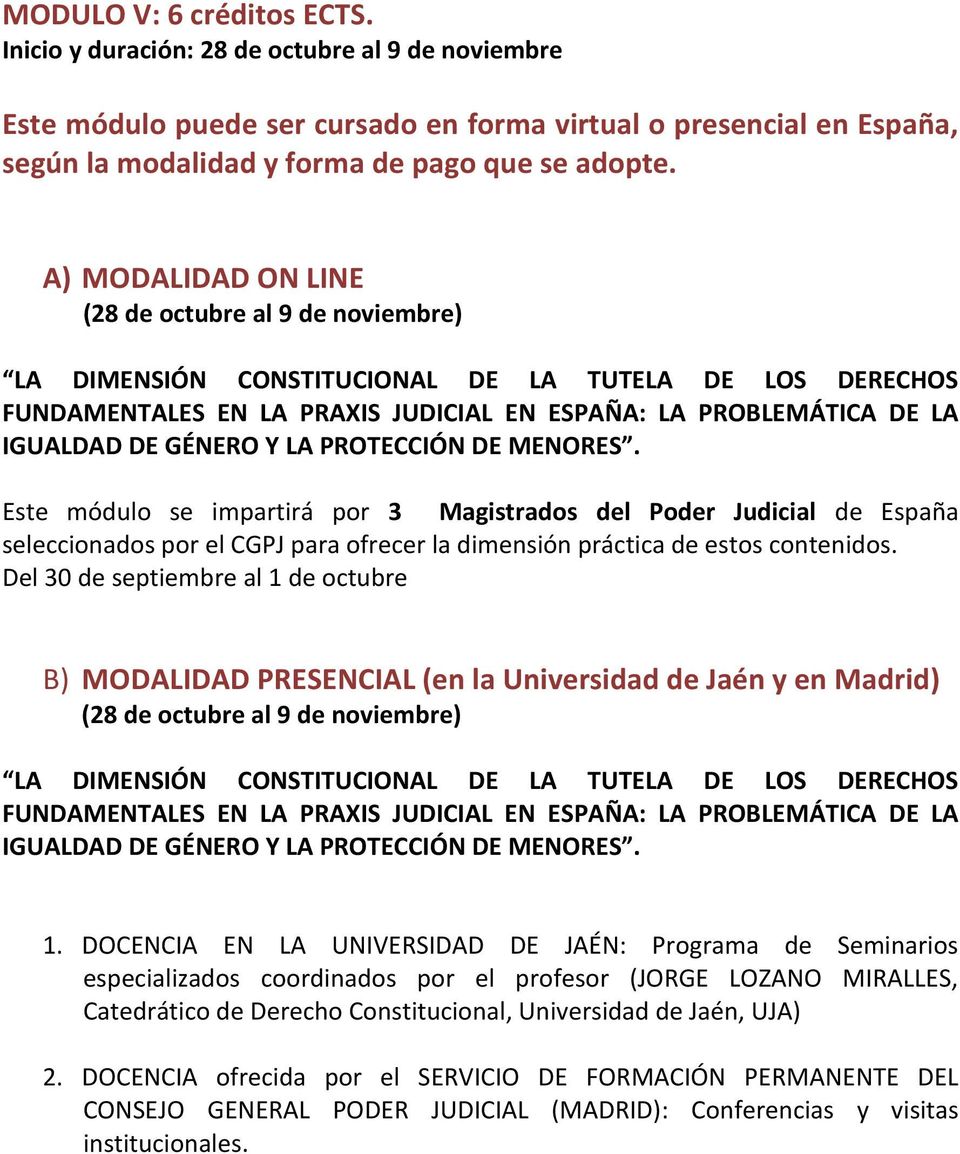 Y LA PROTECCIÓN DE MENORES. Este módulo se impartirá por 3 Magistrados del Poder Judicial de España seleccionados por el CGPJ para ofrecer la dimensión práctica de estos contenidos.