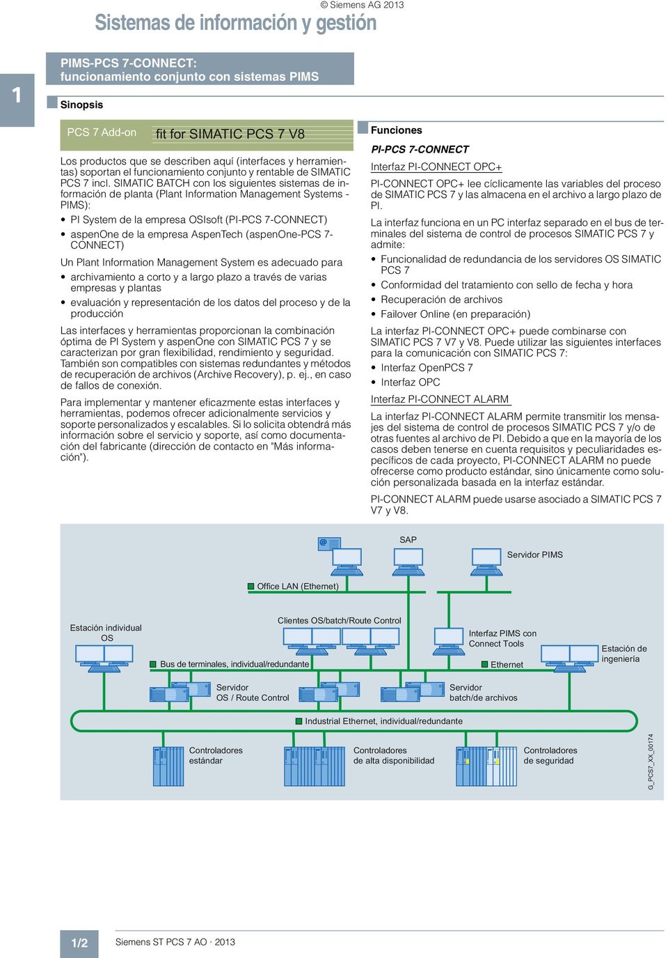 SIMATIC BATCH con los siguientes sistemas de información de planta (Plant Information Management Systems - PIMS): PI System de la empresa OSIsoft (PI-PCS 7-CONNECT) aspenone de la empresa AspenTech