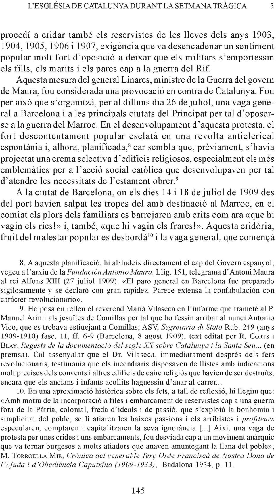 Aquesta mesura del general Linares, ministre de la Guerra del govern de Maura, fou considerada una provocació en contra de Catalunya.