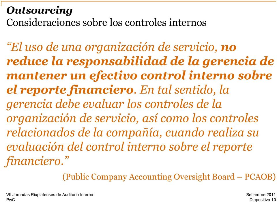 En tal sentido, la gerencia debe evaluar los controles de la organización de servicio, así como los controles relacionados