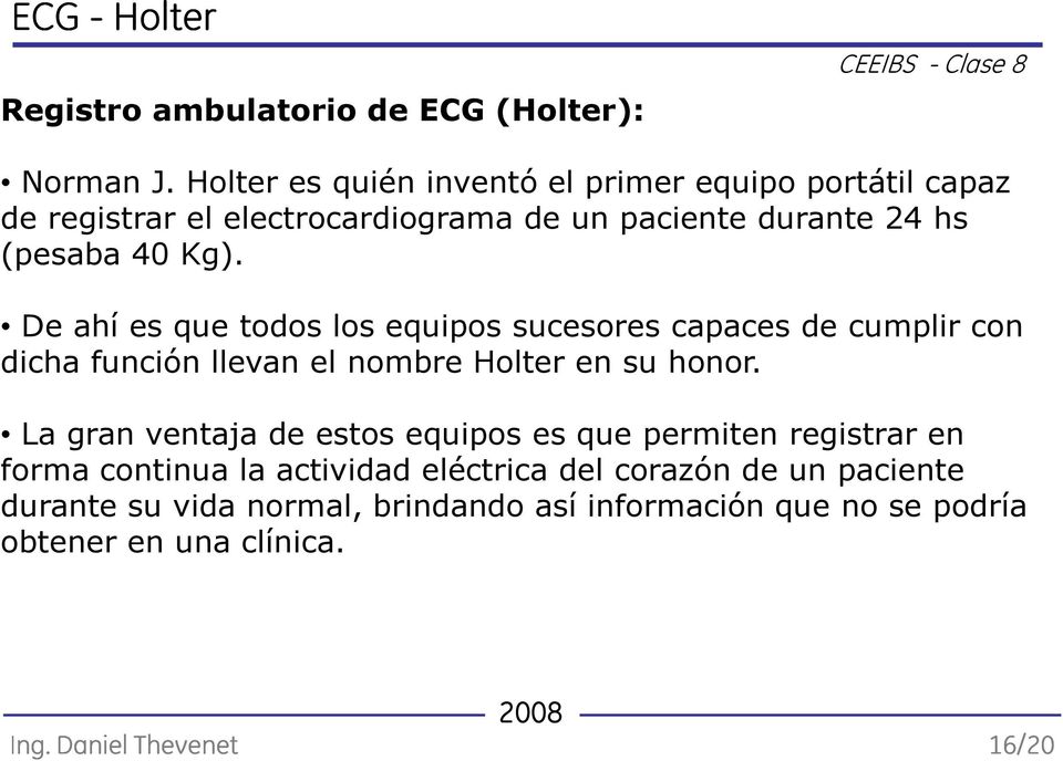 Kg). De ahí es que todos los equipos sucesores capaces de cumplir con dicha función llevan el nombre Holter en su honor.