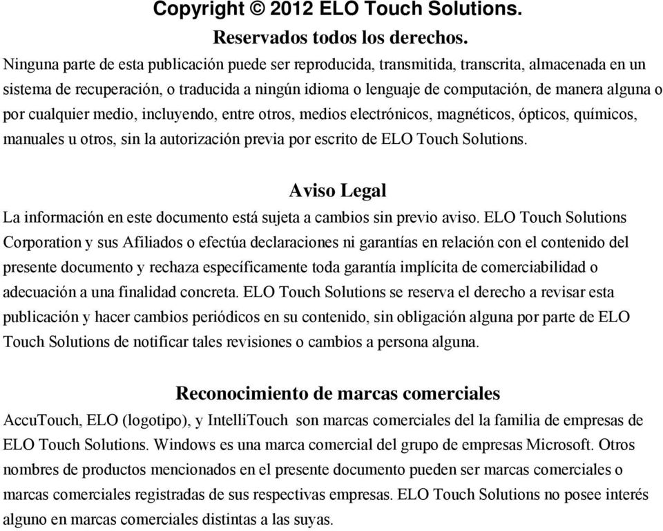por cualquier medio, incluyendo, entre otros, medios electrónicos, magnéticos, ópticos, químicos, manuales u otros, sin la autorización previa por escrito de ELO Touch Solutions.