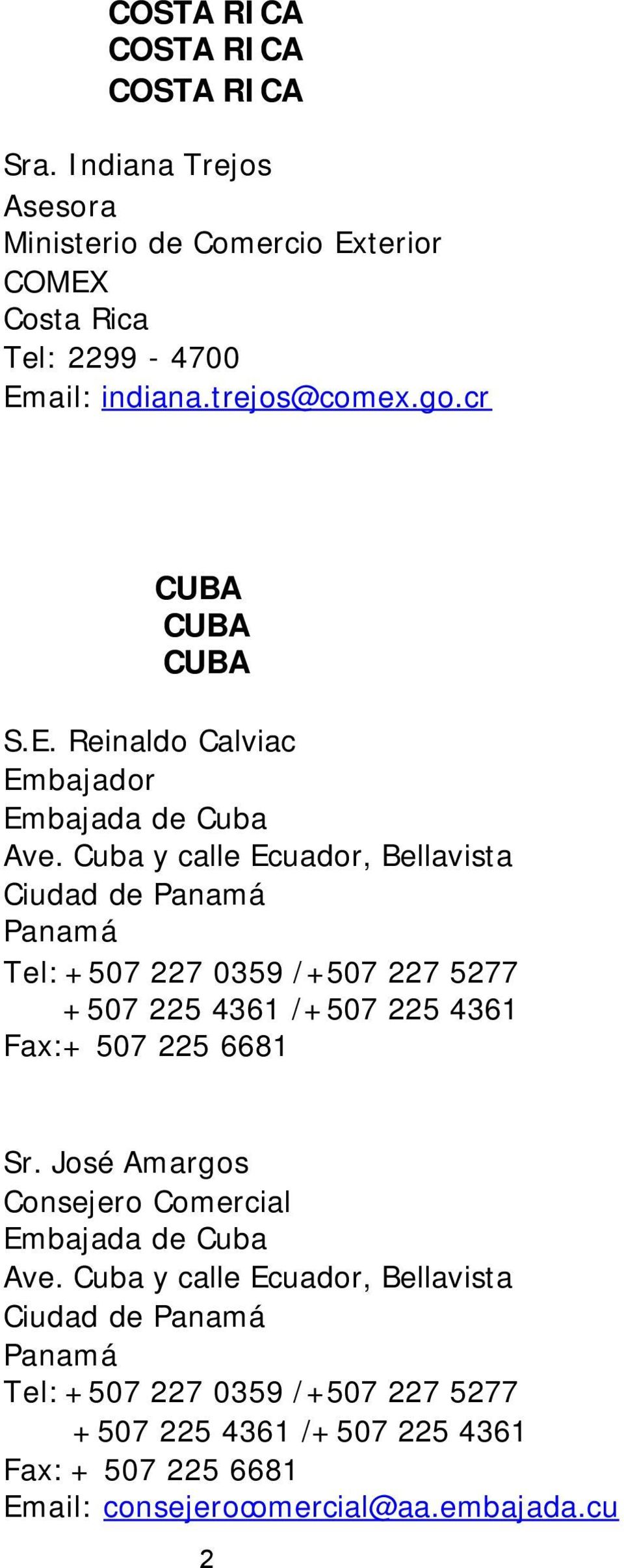 Cuba y calle Ecuador, Bellavista Ciudad de Tel: +507 227 0359 /+507 227 5277 +507 225 4361 /+507 225 4361 Fax:+ 507 225 6681 Sr.