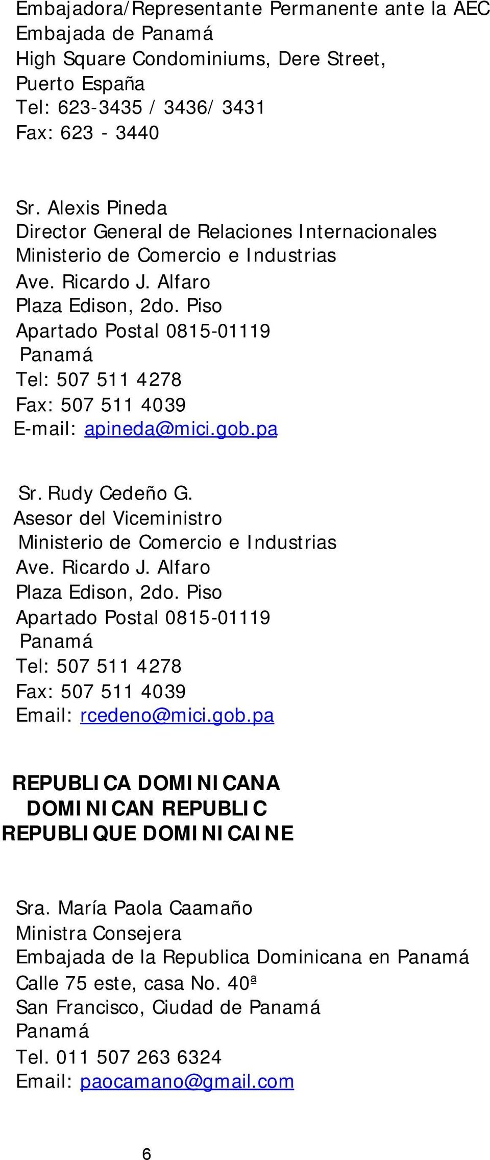 Asesor del Viceministro Email: rcedeno@mici.gob.pa REPUBLICA DOMINICANA DOMINICAN REPUBLIC REPUBLIQUE DOMINICAINE Sra.