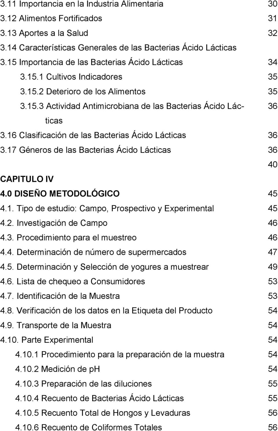 16 Clasificación de las Bacterias Ácido Lácticas 3.17 Géneros de las Bacterias Ácido Lácticas CAPITULO IV 4.0 DISEÑO METODOLÓGICO 4.1. Tipo de estudio: Campo, Prospectivo y Experimental 4.2.