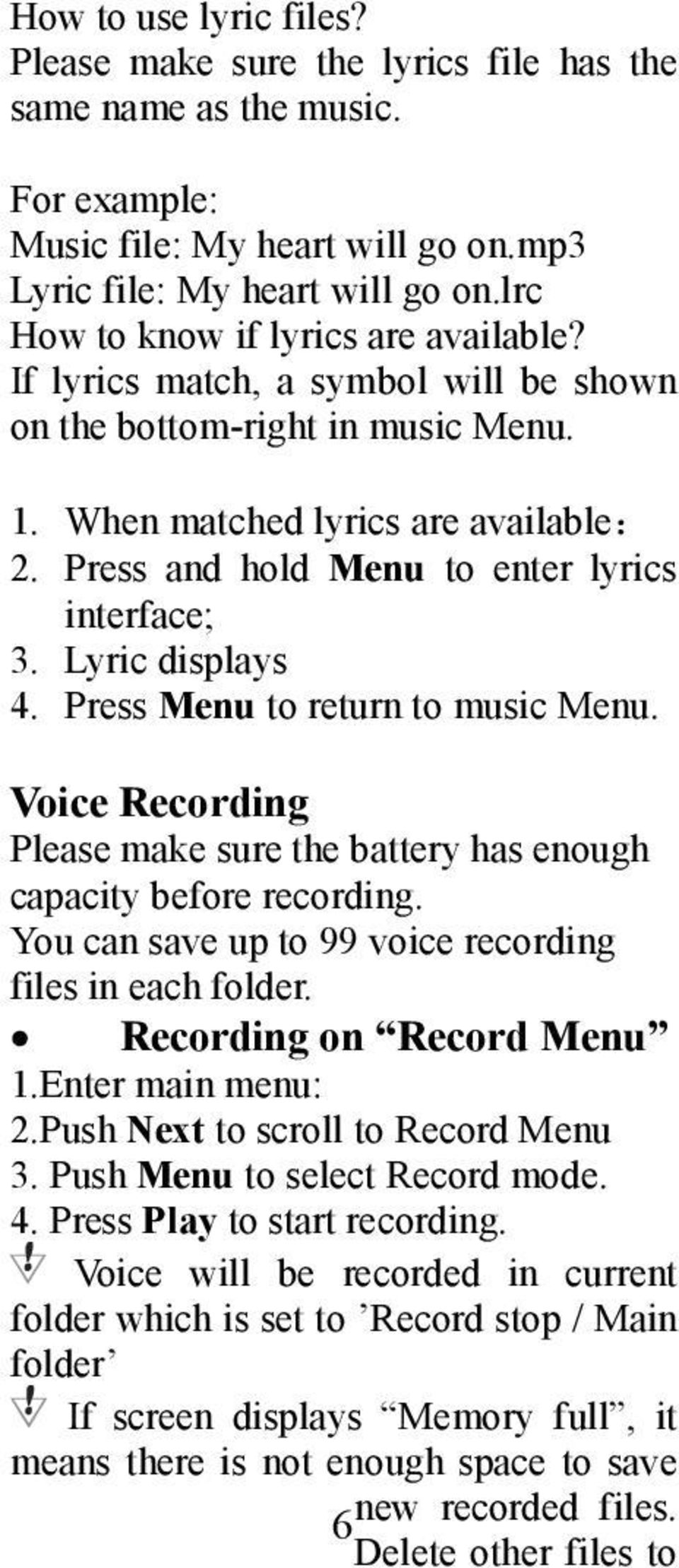 Press and hold Menu to enter lyrics interface; 3. Lyric displays 4. Press Menu to return to music Menu. Voice Recording Please make sure the battery has enough capacity before recording.