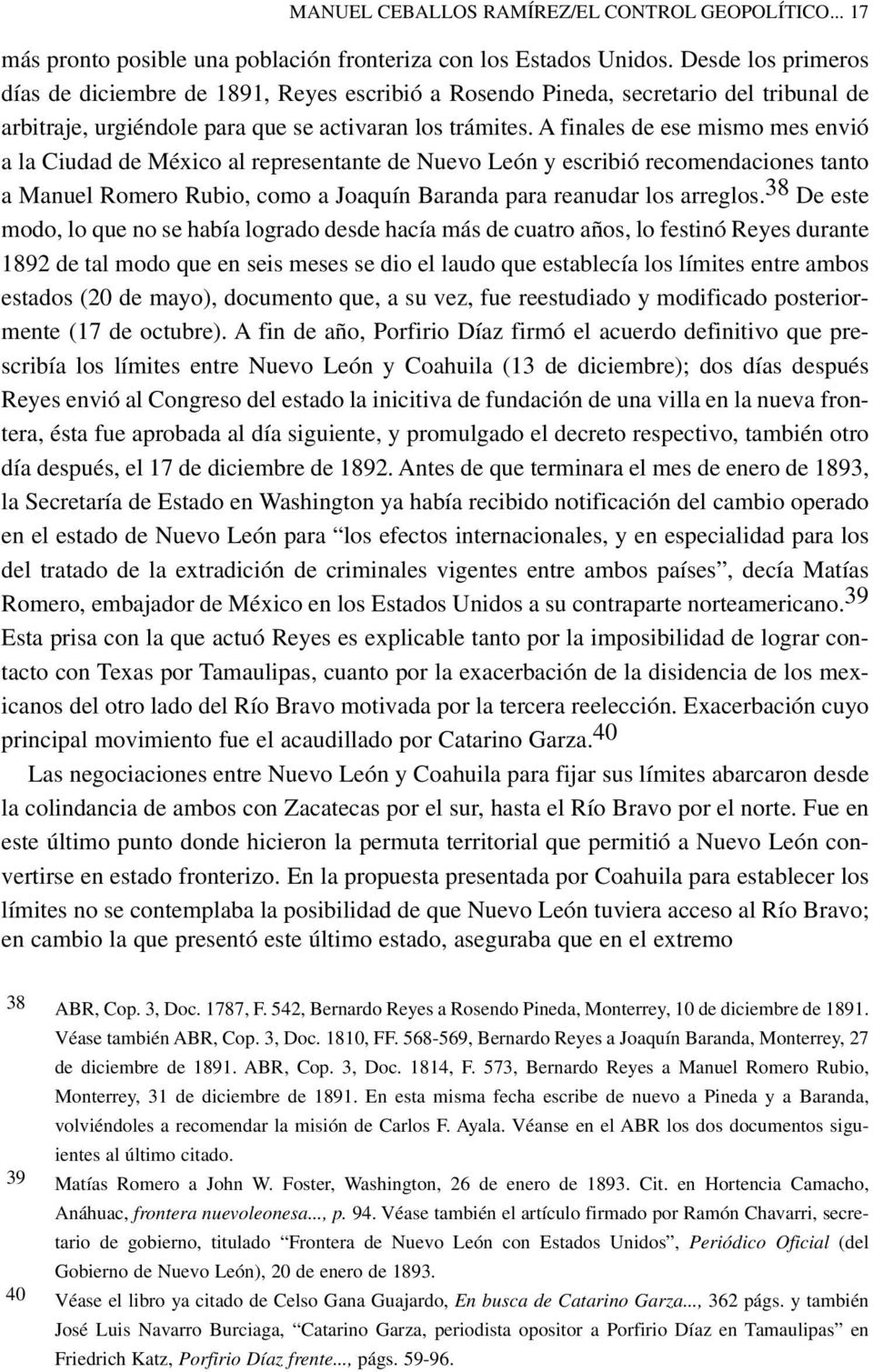 A finales de ese mismo mes envió a la Ciudad de México al representante de Nuevo León y escribió recomendaciones tanto a Manuel Romero Rubio, como a Joaquín Baranda para reanudar los arreglos.