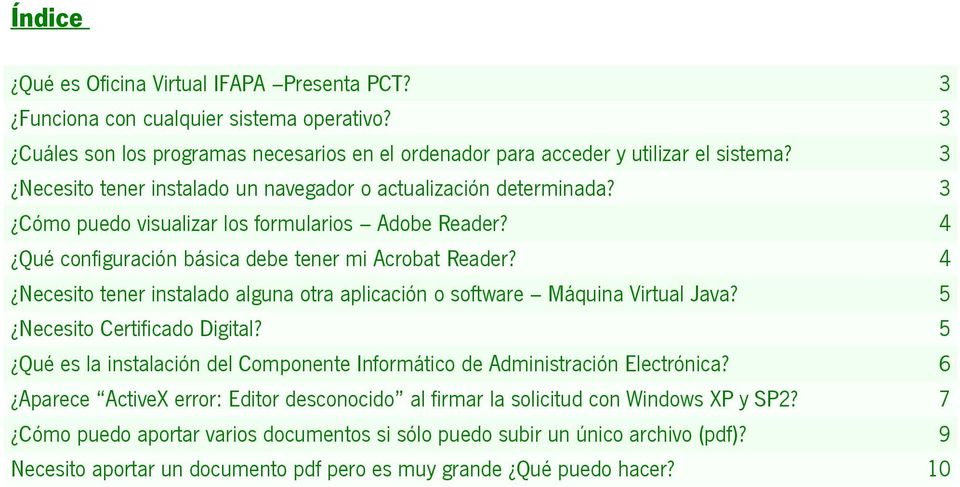 Necesito tener instalado alguna otra aplicación o software Máquina Virtual Java? Necesito Certificado Digital? Qué es la instalación del Componente Informático de Administración Electrónica?
