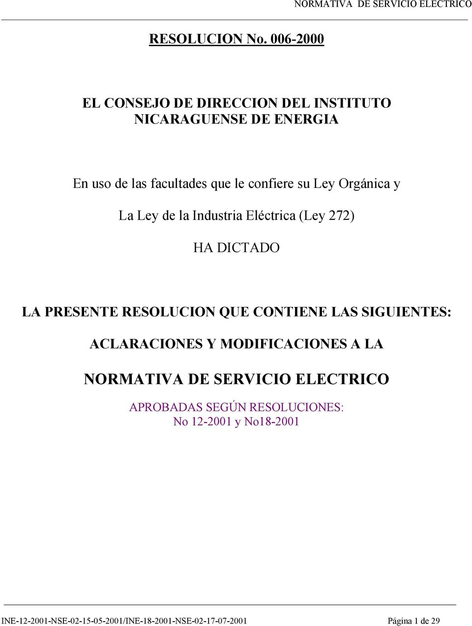 su Ley Orgánica y La Ley de la Industria Eléctrica (Ley 272) HA DICTADO LA PRESENTE RESOLUCION QUE CONTIENE LAS