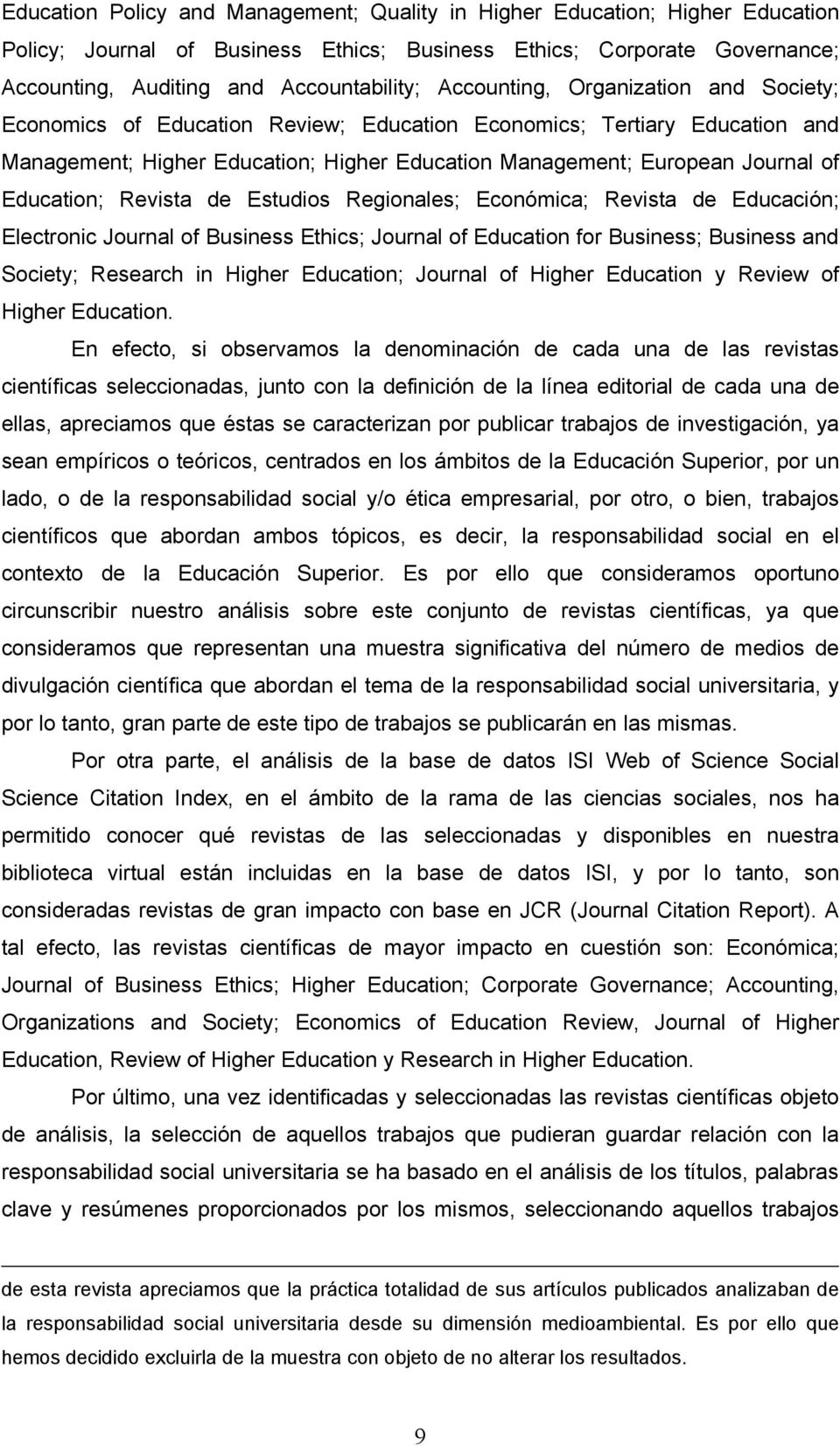 Education; Revista de Estudios Regionales; Económica; Revista de Educación; Electronic Journal of Business Ethics; Journal of Education for Business; Business and Society; Research in Higher