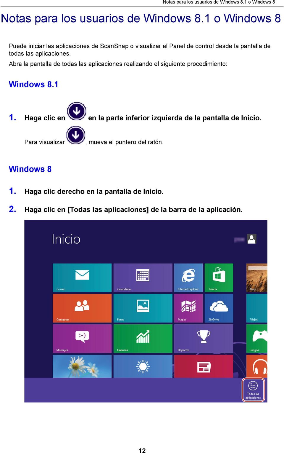 Abra la pantalla de todas las aplicaciones realizando el siguiente procedimiento: Windows 8.1 1.