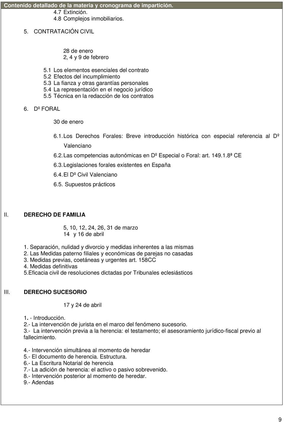 5 Técnica en la redacción de los contratos 30 de enero 6.1. Los Derechos Forales: Breve introducción histórica con especial referencia al Dº Valenciano 6.2.