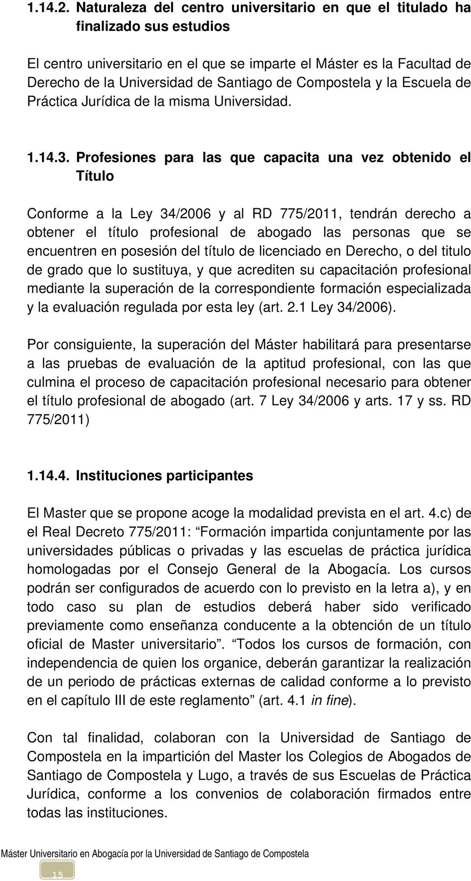 Compostela y la Escuela de Práctica Jurídica de la misma Universidad. 1.14.3.