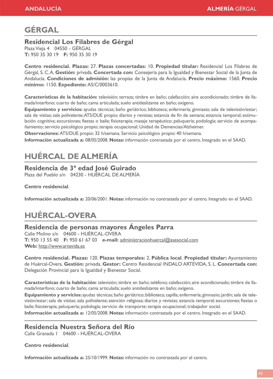 Condiciones de admisión: las propias de la Junta de Andalucía. Precio máximo: 1560. Precio mínimo: 1150. Expediente: AS/C/0003610.