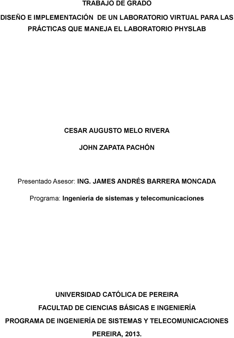 JAMES ANDRÉS BARRERA MONCADA Programa: Ingeniería de sistemas y telecomunicaciones UNIVERSIDAD CATÓLICA