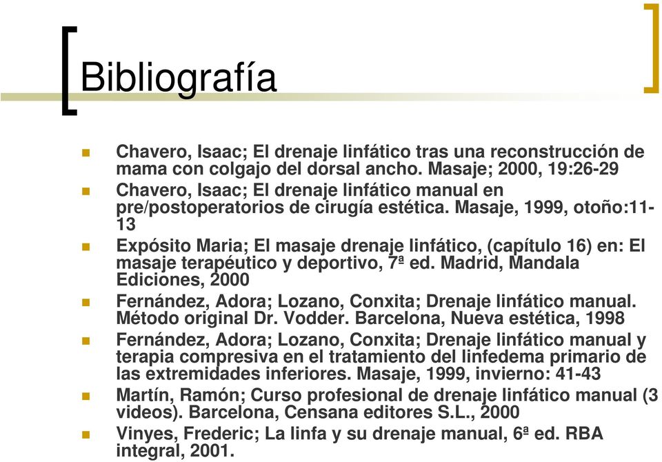 Masaje, 1999, otoño:11-13 Expósito Maria; El masaje drenaje linfático, (capítulo 16) en: El masaje terapéutico y deportivo, 7ª ed.