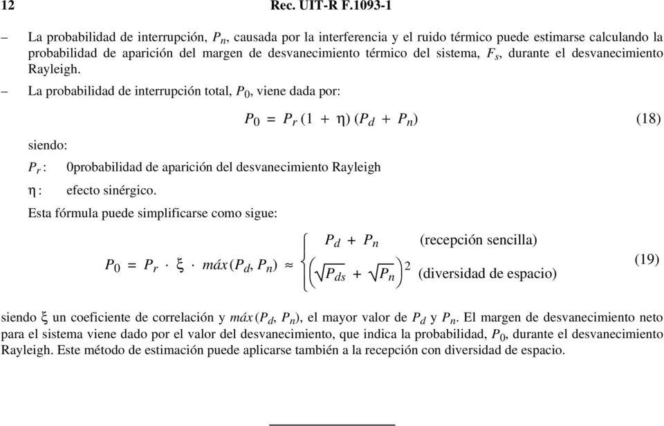 F s, durante el desvanecimiento Rayleigh. La probabilidad de interrupción total, P 0, viene dada por: siendo: P r : 0probabilidad de aparición del desvanecimiento Rayleigh η : efecto sinérgico.