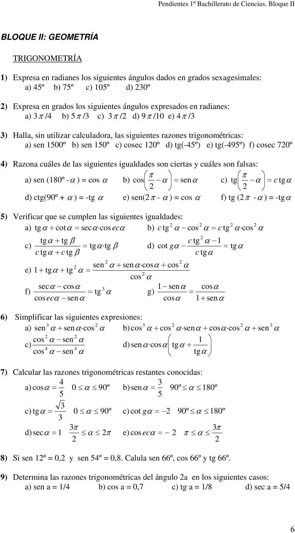 radianes: a) π / b) 5π / c) π / d) 9π /0 e) π / ) Halla, sin utilizar calculadora, las siguientes razones trigonométricas: a) sen 500º b) sen 50º c) cosec 0º d) tg(-5º) e) tg(-95º) f) cosec 70º )