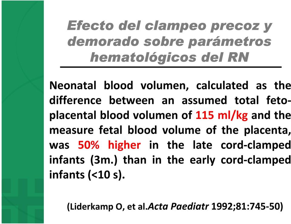 the measure fetal blood volume of the placenta, was 50% higher in the late cord clamped infants (3m.