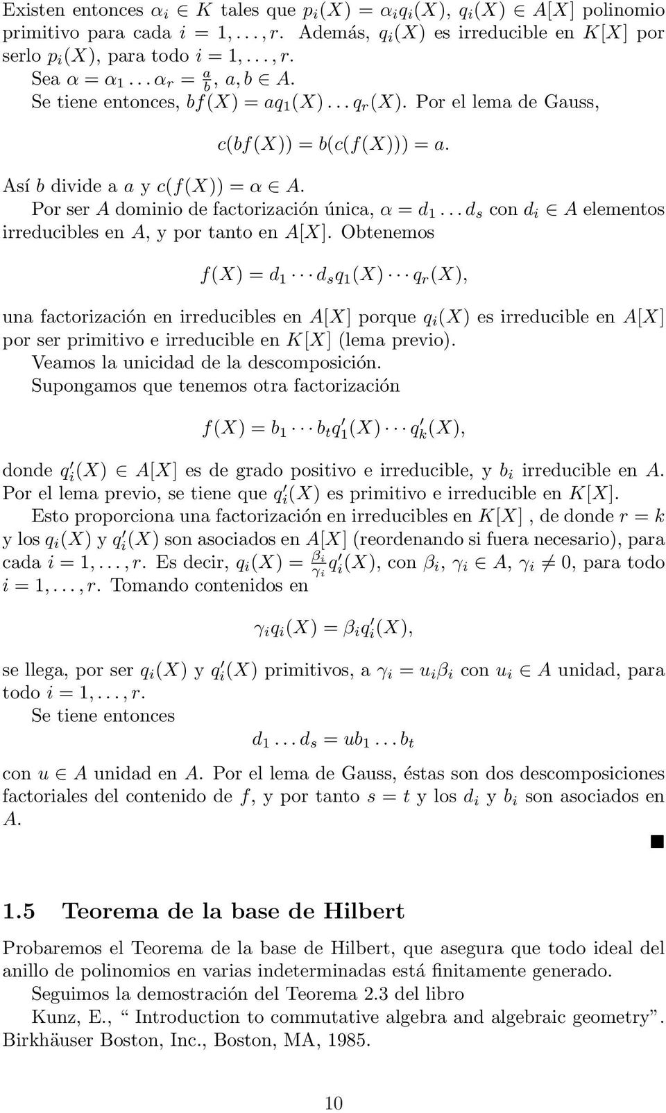 Por ser A dominio de factorización única, α = d 1... d s con d i A elementos irreducibles en A, y por tanto en A[X].