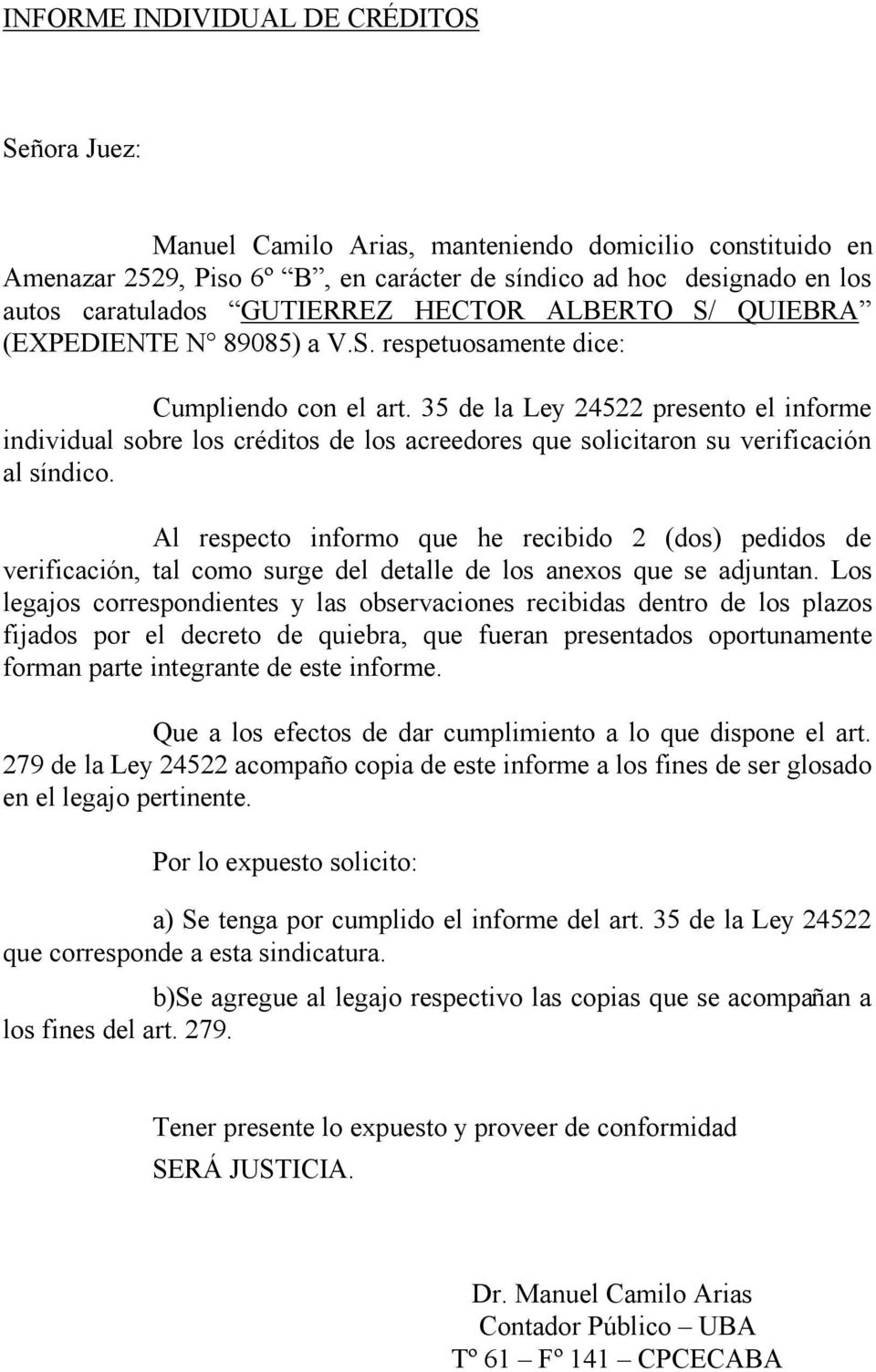 35 de la Ley 24522 presento el informe individual sobre los cre ditos de los acreedores que solicitaron su verificacion al s ndico.