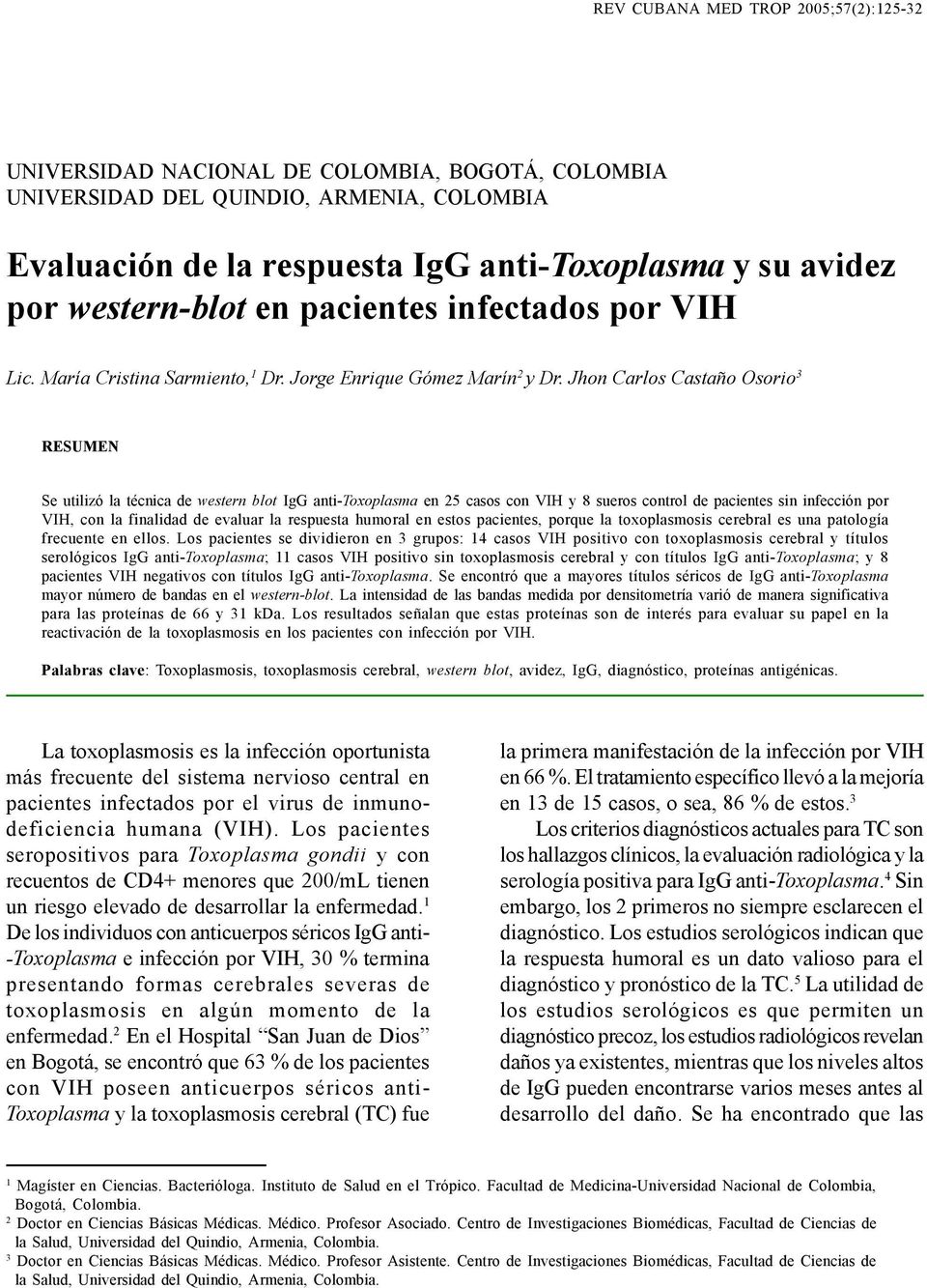 Jhon Carlos Castaño Osorio 3 RESUMEN Se utilizó la técnica de western blot IgG anti-toxoplasma en 25 casos con VIH y 8 sueros control de pacientes sin infección por VIH, con la finalidad de evaluar