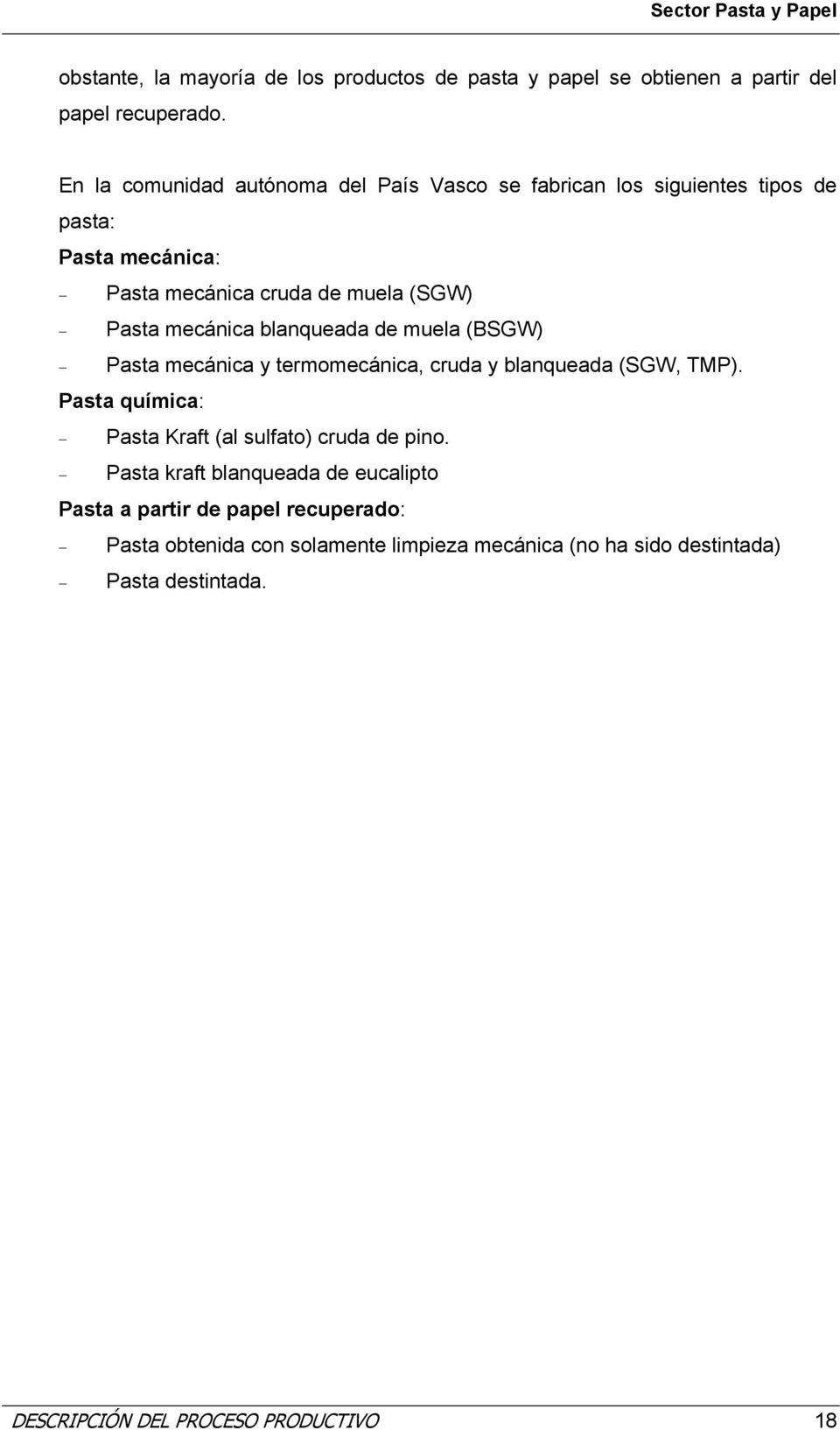 mecánica blanqueada de muela (BSGW) Pasta mecánica y termomecánica, cruda y blanqueada (SGW, TMP).