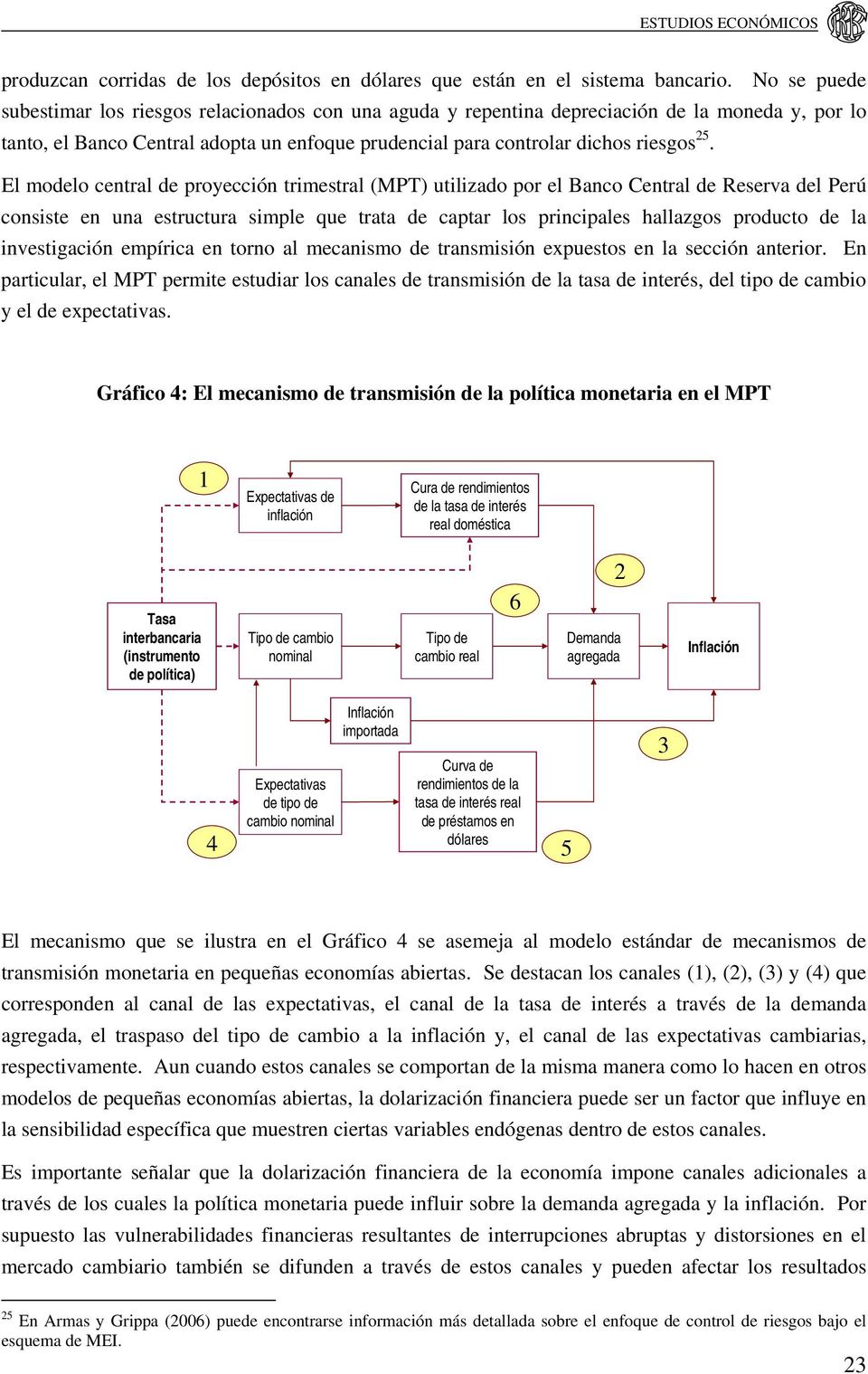 El modelo central de proyección trimestral (MPT) utilizado por el Banco Central de Reserva del Perú consiste en una estructura simple que trata de captar los principales hallazgos producto de la
