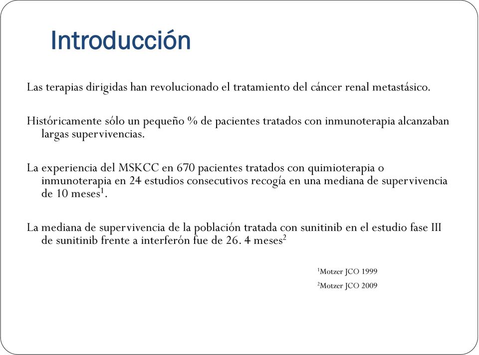 La experiencia del MSKCC en 670 pacientes tratados con quimioterapia o inmunoterapia en 24 estudios consecutivos recogía en una mediana