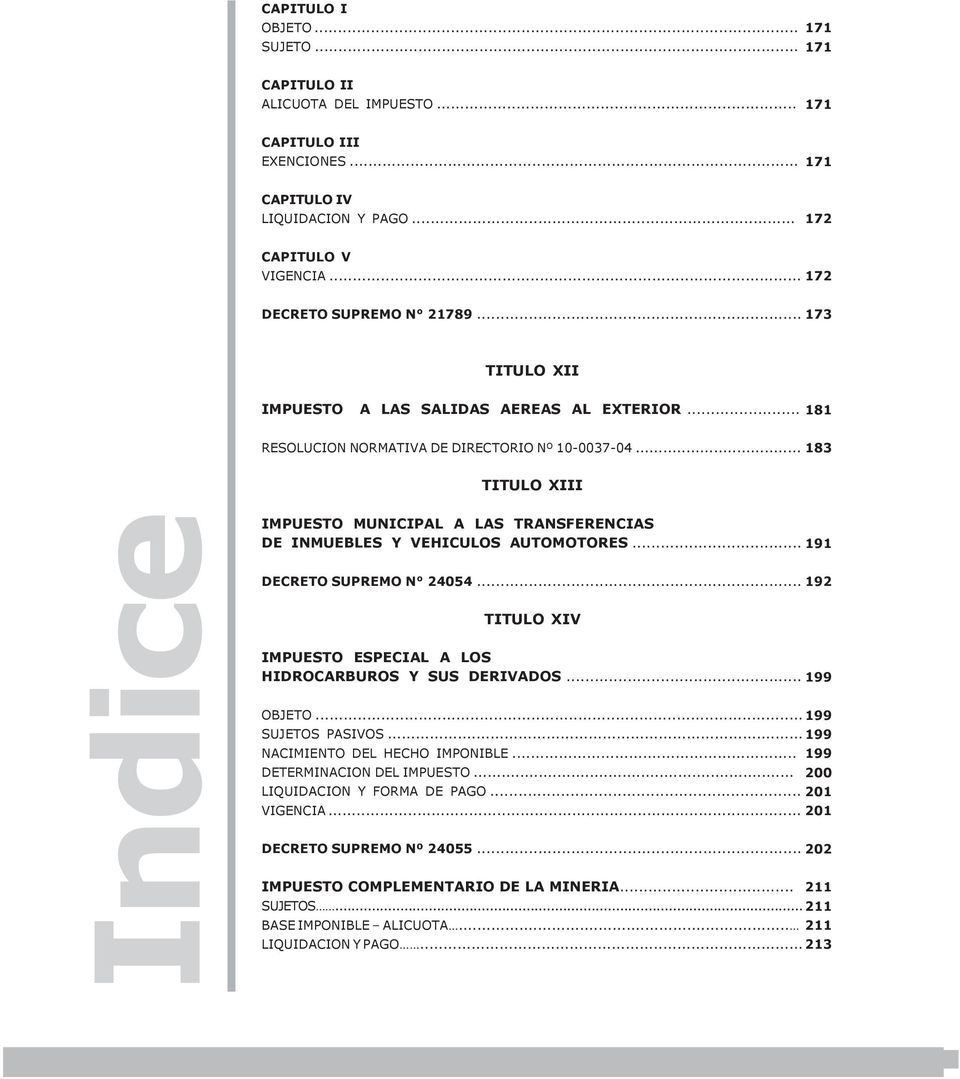.. 183 TITULO XIII Indice IMPUESTO MUNICIPAL A LAS TRANSFERENCIAS DE INMUEBLES Y VEHICULOS AUTOMOTORES... 191 DECRETO SUPREMO N 24054.