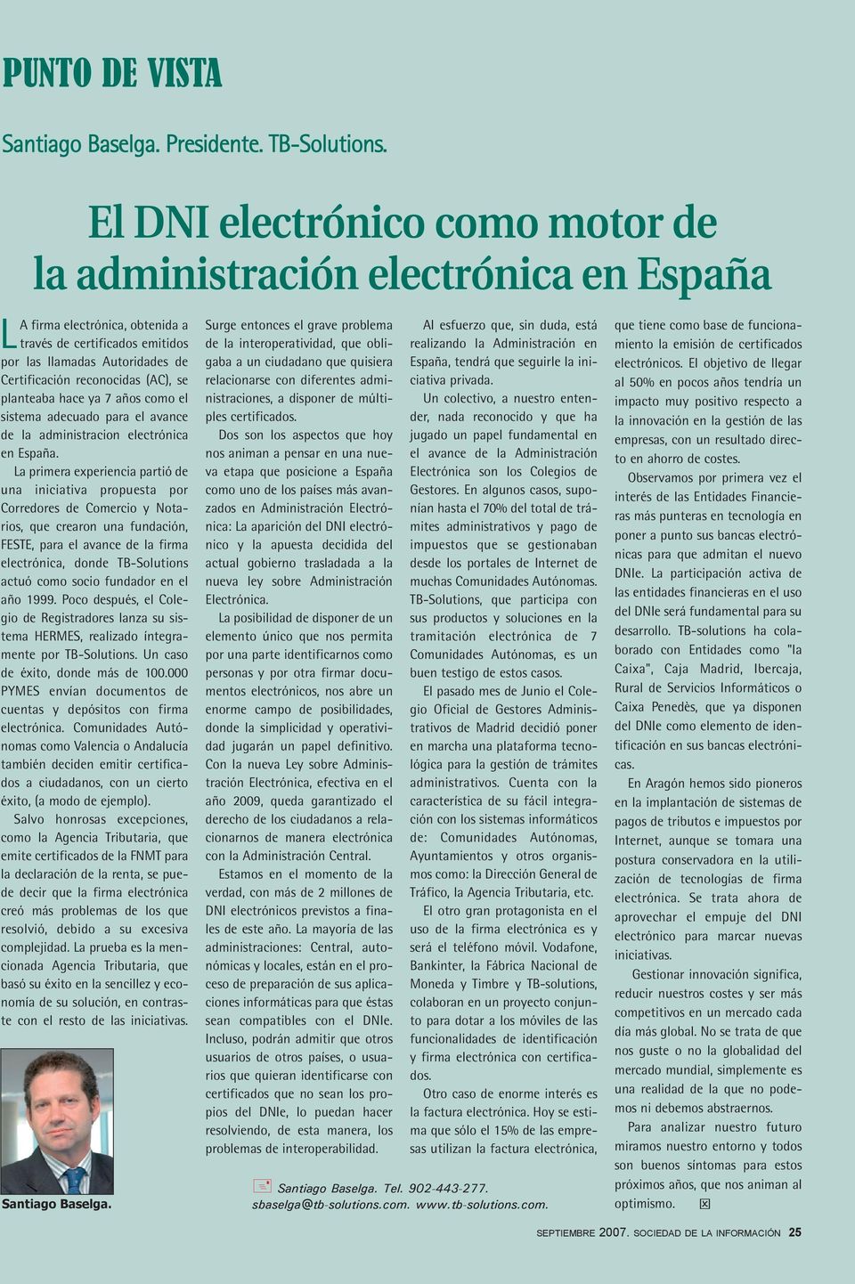 (AC), se planteaba hace ya 7 años como el sistema adecuado para el avance de la administracion electrónica en España.