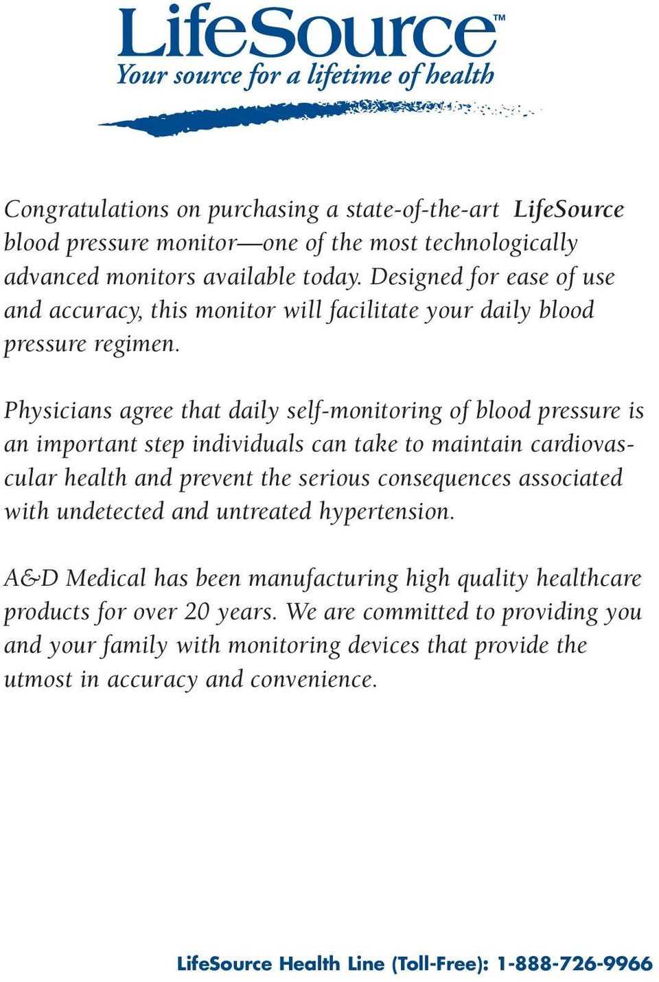 Physicians agree that daily self-monitoring of blood pressure is an important step individuals can take to maintain cardiovascular health and prevent the serious consequences associated