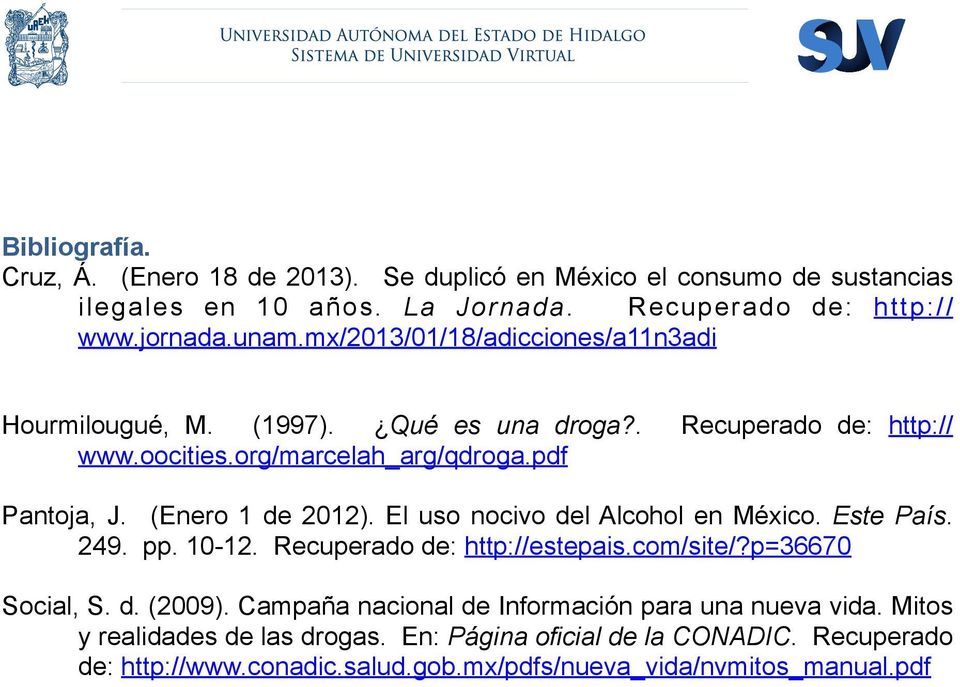 (Enero 1 de 2012). El uso nocivo del Alcohol en México. Este País. 249. pp. 10-12. Recuperado de: http://estepais.com/site/?p=36670 Social, S. d. (2009).