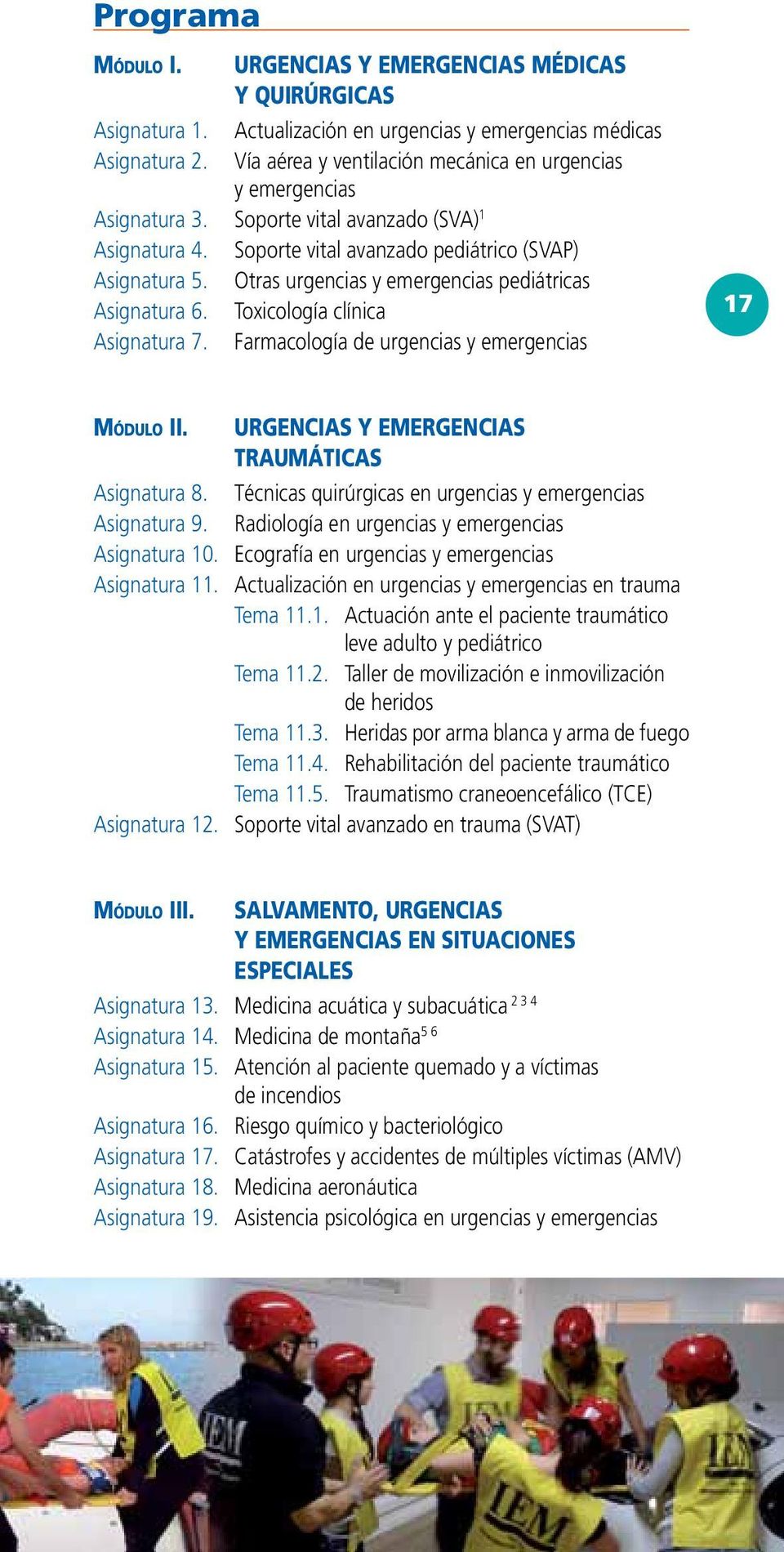 Otras urgencias y emergencias pediátricas Asignatura 6. Toxicología clínica Asignatura 7. Farmacología de urgencias y emergencias 17 Módulo II. URGENCIAS Y EMERGENCIAS TRAUMÁTICAS Asignatura 8.