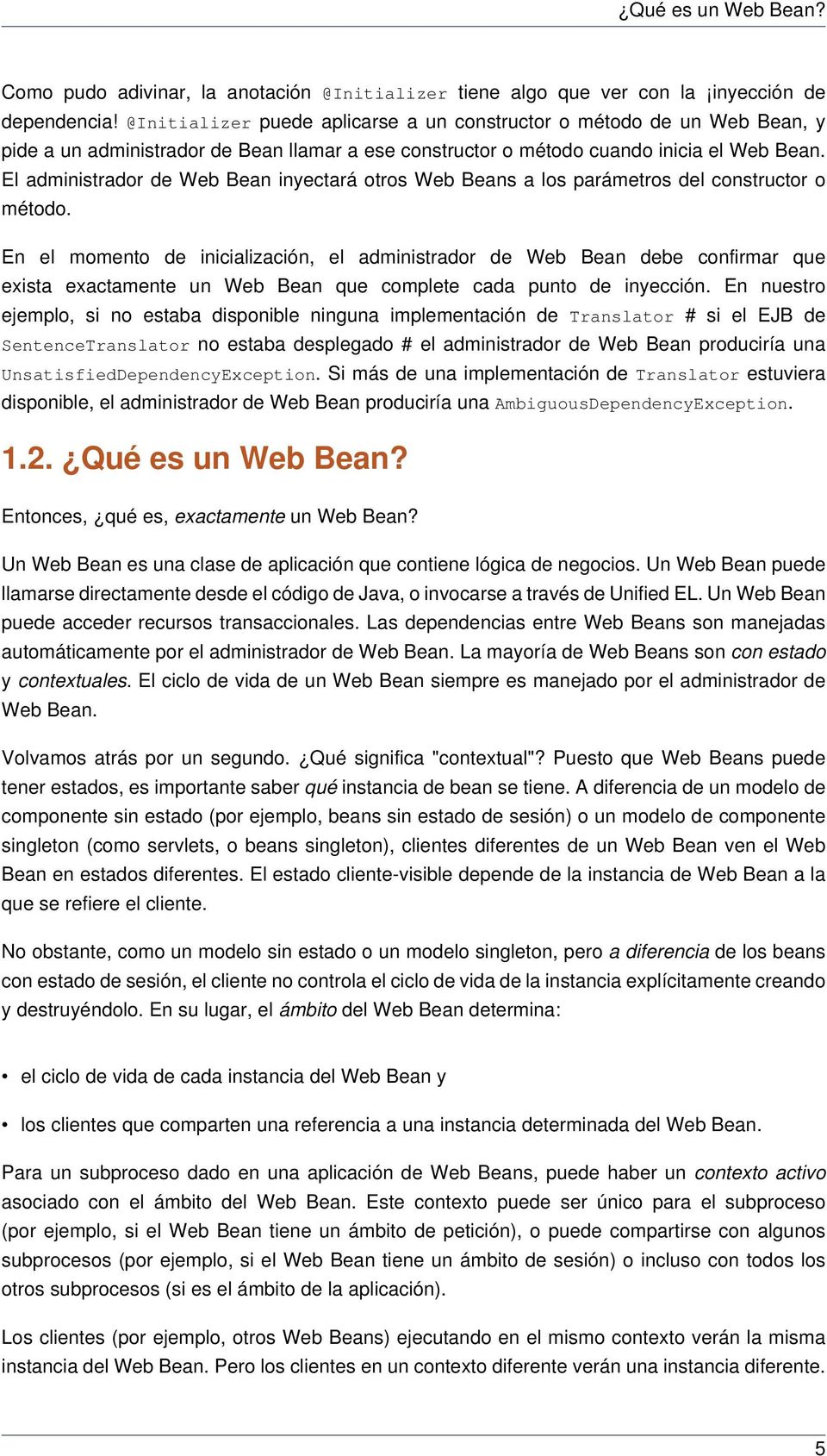 El administrador de Web Bean inyectará otros Web Beans a los parámetros del constructor o método.