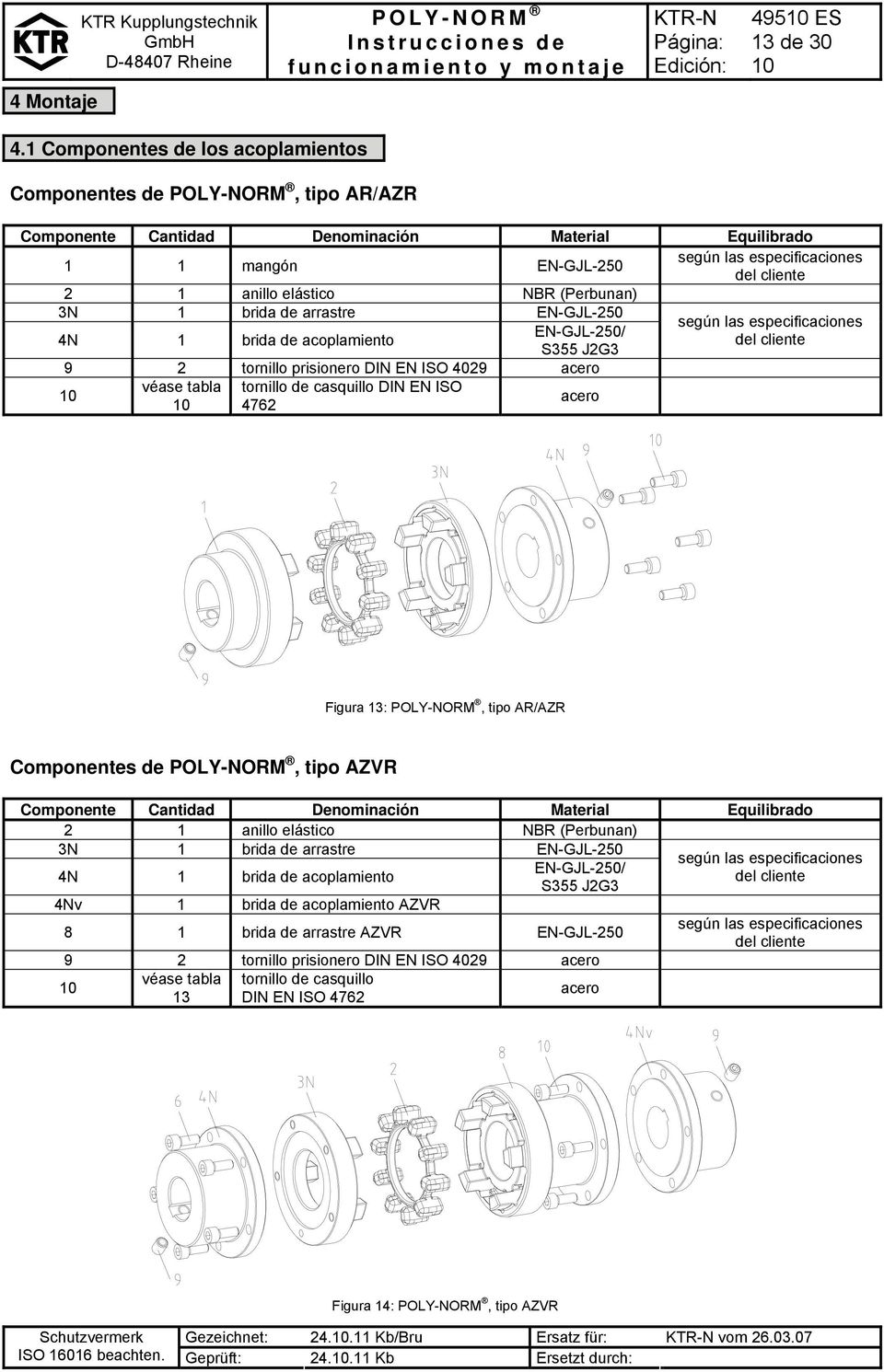 NBR (Perbunan) 3N 1 brida de arrastre EN-GJL-250 según las especificaciones EN-GJL-250/ 4N 1 brida de acoplamiento del cliente S355 J2G3 9 2 tornillo prisionero DIN EN ISO 4029 acero véase tabla